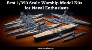 Best 1-350 Scale Warship Model Kits for Naval Enthusiasts