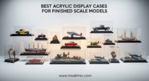 Best Acrylic Display Cases for Finished Scale Models