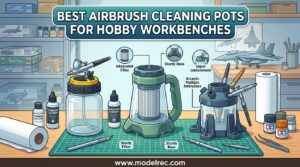 Best Airbrush Cleaning Pots for Hobby Workbenches