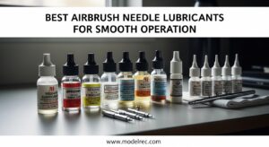 Best Airbrush Needle Lubricants for Smooth Operation