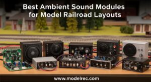Best Ambient Sound Modules for Model Railroad Layouts
