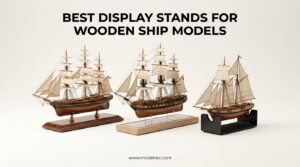 Best Display Stands for Wooden Ship Models