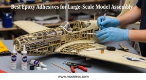Best Epoxy Adhesives for Large-Scale Model Assembly