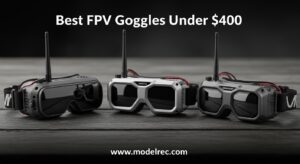 Best FPV Goggles Under $400