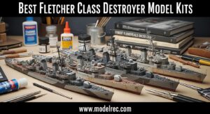 Best Fletcher-Class Destroyer Model Kits