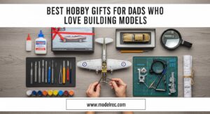 Best Hobby Gifts for Dads Who Love Building Models