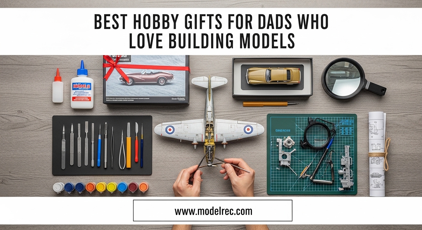 Best Hobby Gifts for Dads Who Love Building Models