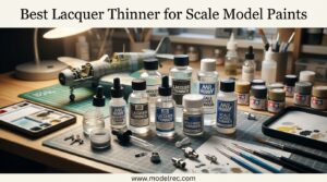 Best Lacquer Thinner for Scale Model Paints