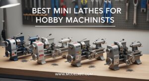 Best Mini Lathes for Hobby Machinists