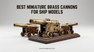 Best Miniature Brass Cannons for Ship Models