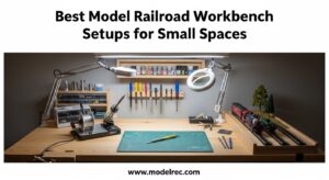 Best Model Railroad Workbench Setups for Small Spaces