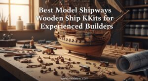 Best Model Shipways Wooden Ship Kits for Experienced Builders