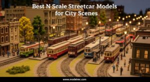 Best N Scale Streetcar Models for City Scenes
