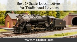 Best O Scale Locomotives for Traditional Layouts