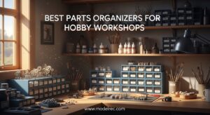 Best Parts Organizers for Hobby Workshops