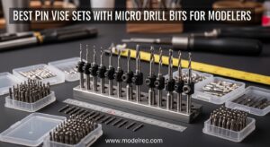 Best Pin Vise Sets with Micro Drill Bits for Modelers