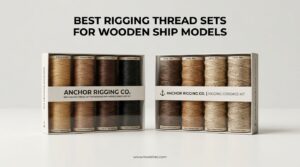 Best Rigging Thread Sets for Wooden Ship Models