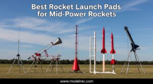 Best Rocket Launch Pads for Mid-Power Rockets