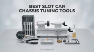 Best Slot Car Chassis Tuning Tools
