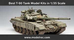 Best T-90 Tank Model Kits in 1-35 Scale