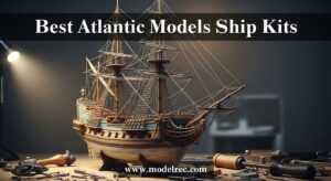 Best Atlantic Models Ship Kits