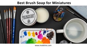 Best Brush Soap for Miniatures