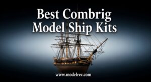 Best Combrig Model Ship Kits