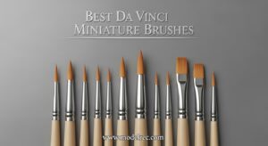 Best Da Vinci Miniature Brushes