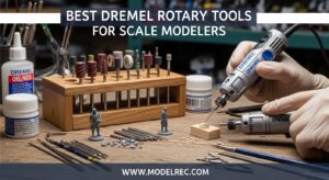 Best Dremel Rotary Tools for Scale Modelers