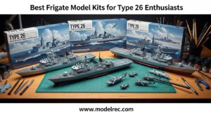 Best Frigate Model Kits for Type 26 Enthusiasts