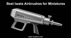 Best Iwata Airbrushes for Miniatures