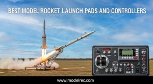 Best Model Rocket Launch Pads and Controllers