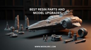 Best Resin Parts and Model Upgrades