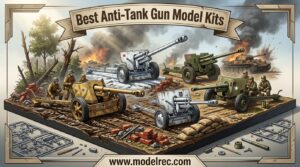 Best Anti-Tank Gun Model Kits