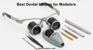 Best Dental Loupes for Modelers