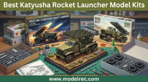 Best Katyusha Rocket Launcher Model Kits