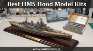 best HMS Hood model kits