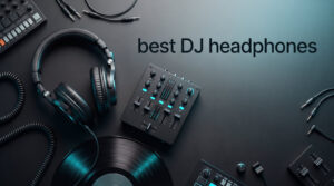 best DJ headphones