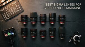 best sigma lenses for video and filmmaking