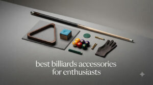 best billiards accessories for enthusiasts
