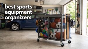 best sports equipment organizers