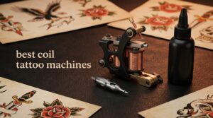 best coil tattoo machines