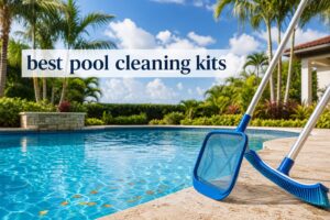 best pool cleaning kits