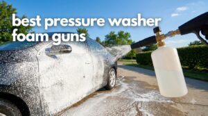 best pressure washer foam guns