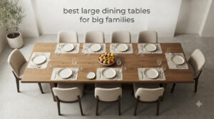 best large dining tables for big families