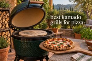 best kamado grills for pizza