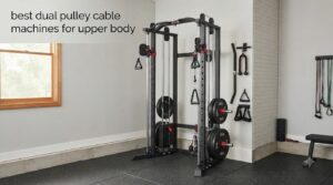 best dual pulley cable machines for upper body