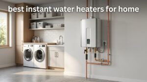best instant water heaters for home