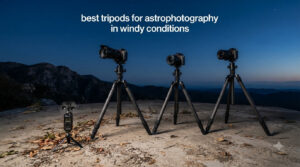 best tripods for astrophotography in windy conditions