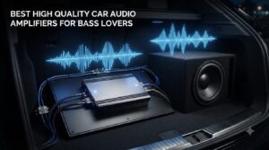 best high quality car audio amplifiers for bass lovers